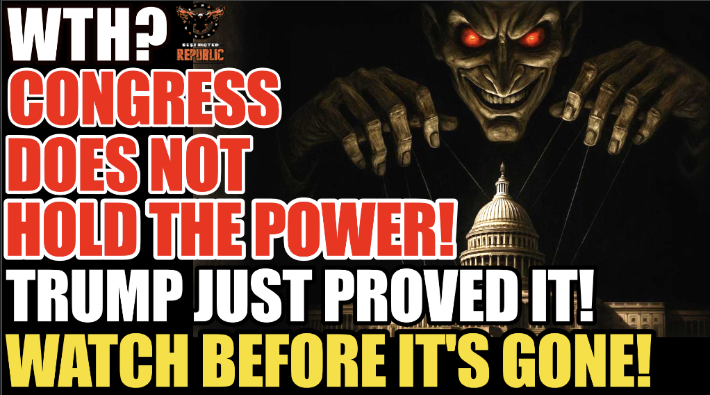 WTH? Congress Doesn’t Hold The Power! Trump Just PROVED It!